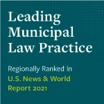 Leading Municipal Law Practice Regionally Ranked in US News & World Report 2021