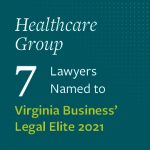 Image that says 7 healthcare group lawyers named to Virginia Business Elite 2021
