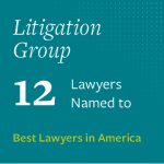 12 Litigation Lawyers named to Best Lawyers in America