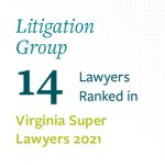 14 Litigation Lawyers ranked in Virginia Super Lawyers 2021